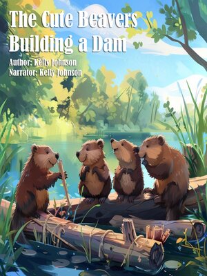 cover image of The Cute Beavers Building a Dam